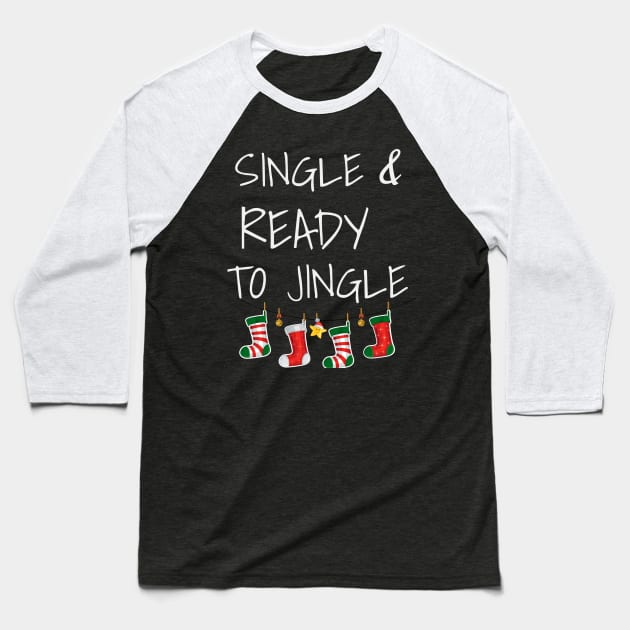 Single and Ready To Jingle Festive Christmas Party Shirt Baseball T-Shirt by chrisandersonis